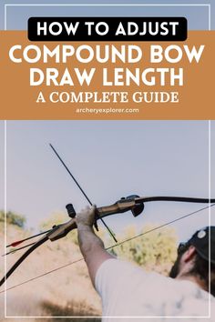 a man holding an arrow and aiming it with the words how to adjust compound bow draw length