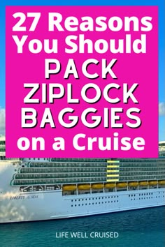 a cruise ship with the words 27 reasons you should pack ziplock bags on a cruise