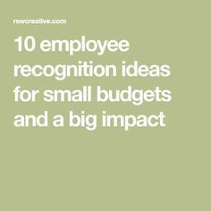 the words 10 employee recognition ideas for small budget and a big impact