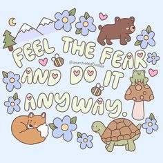 the words feel the fear and do it anyway are surrounded by cartoon animals, flowers, and mushrooms