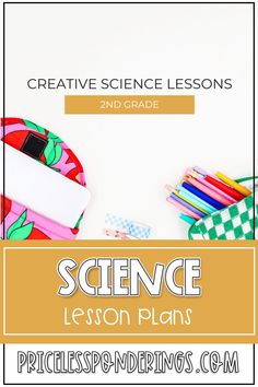 the science lesson plan for kids is shown with pencils, markers and other school supplies