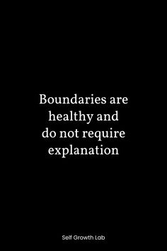 a black and white photo with the words boundariess are healthy and do not require explanation