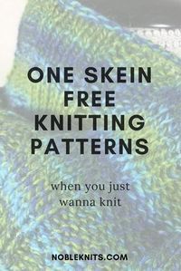 one skein free knitting pattern with text overlay that reads, one skein free knitting patterns when you just wanna to knit