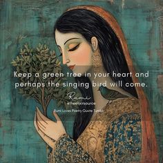 a woman holding a plant with a quote on it that says, keep a green tree in your heart and perhaps the singing bird will come