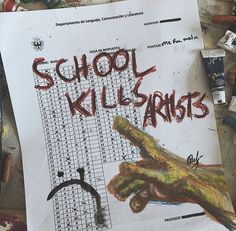 a piece of paper with the words school kills artists written on it