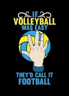 if volleyball was easy they'd call it football