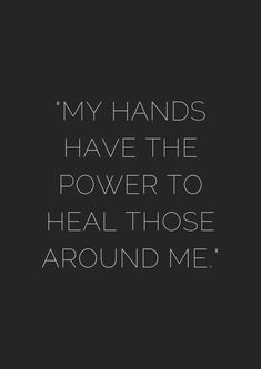 a black and white photo with the words, my hands have the power to heal those around me