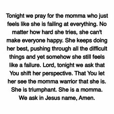 a poem written in black and white with the words'tonight we pray for the momma who just feels like she is falling at everything