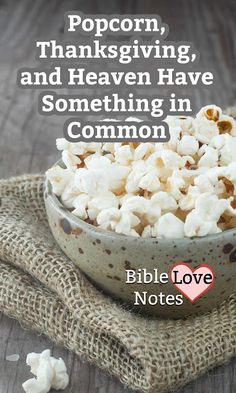 popcorn, thanksgiving, and heaven have something in common bible love notes from the person