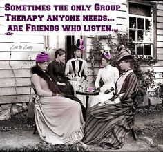 four women sitting on a porch with a quote above them that says, sometimes the only group therapy anyone needs are friends who listen