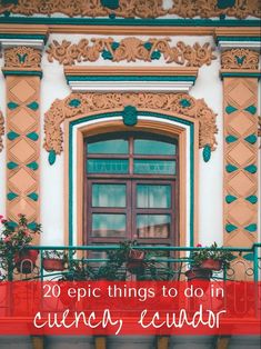 an ornate balcony with potted plants on it and the words 20 epic things to do in cuena caucador