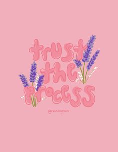 trust the process with lavenders on pink background and lettering that says trust the process