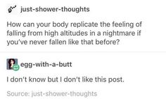 two tweets with one saying, just - shower - thoughs how can your body replicate the feeling of falling from high altitudes in nightmares if you've