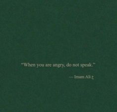 an image with the words, when you are angry, do not speak - iman ali 2