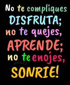 the words are written in different colors and font on a black background that says, no te compliques distruta, no te ques