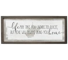 a framed sign that says, life may take you unexpected places but love will always bring you