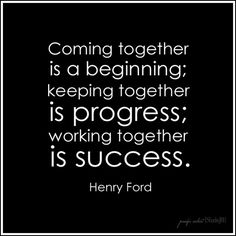 a quote from henry ford that reads, coming together is a beginning keeping together is progress working together is success