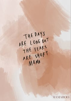 the days are long but the years are short mamo quote on pink and orange background