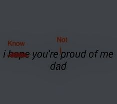 the words i hope you're proud of me dad