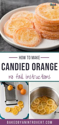 how to make candied orange no fail instructions with pictures and text that reads, how to make candied orange no fail instructions