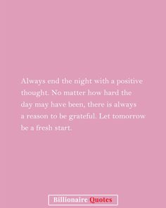 a pink background with the words always end the night with a positive thought no matter how hard