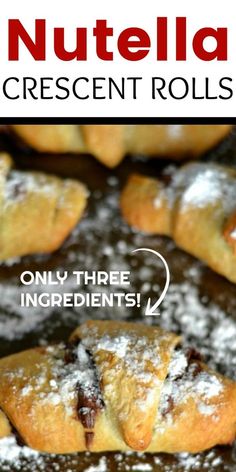 nutella crescent rolls with text overlay that reads, only three ingredients are needed