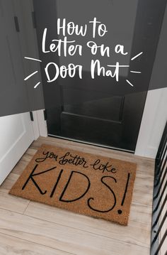 a door mat that says, how to letter on a door mat you better like kids