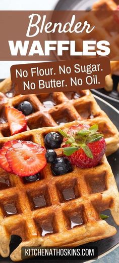 waffles with syrup and strawberries on top are shown in front of the words blender waffles no flour, no sugar, no butter, no oil