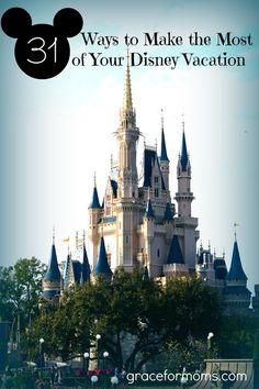 a castle with the words 31 ways to make the most of your disney vacation on it