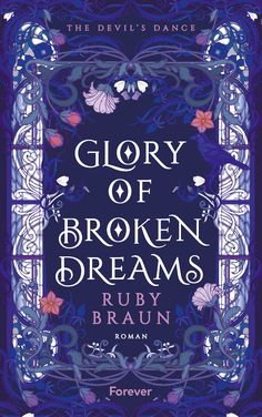 the cover to glory of broken dreams by ruby braunn, with an ornate frame and flowers