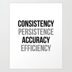 a white poster with black text that reads, constistency persitence acuracy efficiency