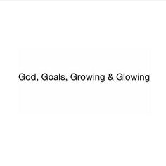 the words god, goals, growing & glowing are displayed in black and white letters