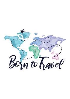 the words born to travel are painted in watercolors