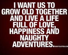 Grow Old Together, Now Quotes, Together Quotes, Funny Relationship Quotes, Growing Old Together, Cute Couple Quotes, Grow Old, Life Quotes Love, If You Love Someone