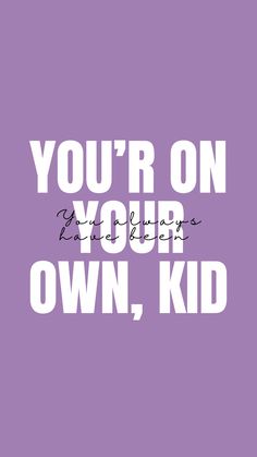 a purple poster with the words you're on your own, kid written in white