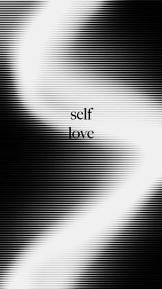 a black and white photo with the words self love