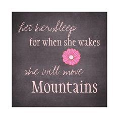 a chalkboard with the words eat her sleep for when she wakes she will move mountains