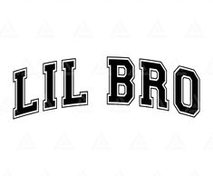 the word lil bro in black and white with an arrow on it's side