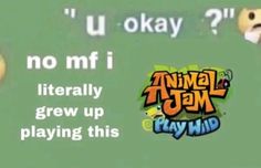 an animal jam ad with the caption no mif i literally grew up playing this game