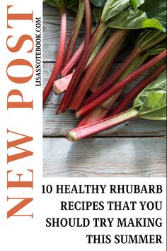 some vegetables that are sitting on top of a wooden table with the title, 10 healthy rhubarb recipes that you should try to make this summer