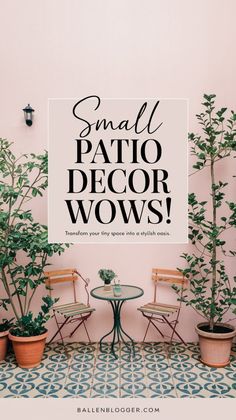 small patio decor with chairs and table in front of a wall that says small patio decor wows