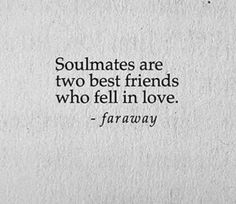 a quote that says soulmates are two best friends who fell in love - faraway