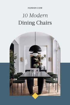 the dining room table is surrounded by green chairs and an arch in the middle with text overlay that reads, 10 modern dining chairs