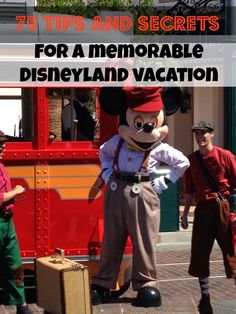 mickey mouse standing next to two men in front of a trolley with the words 7 tips and secrets for a memorable disneyland vacation