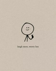 a drawing of a person saying laugh more worry less