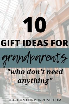 the words 10 gift ideas for grandparents who don't need anything in front of them