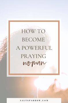 the words how to become a powerful praying woman