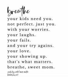 a quote that says breathe your kids need you not perfect just you with your words