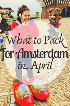 a woman standing next to red shoes with the words what to pack for amsterdam in april