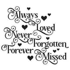 the words always loved never forgotten forever missed are shown in black ink on a white background